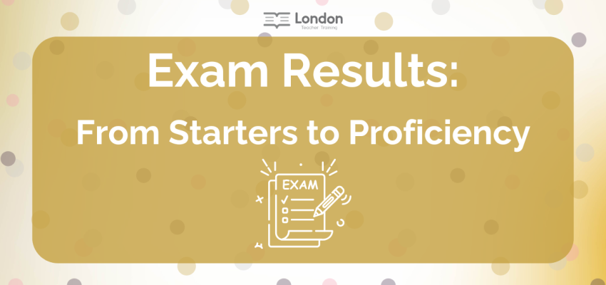 Exam Results: From Starters to Proficiency